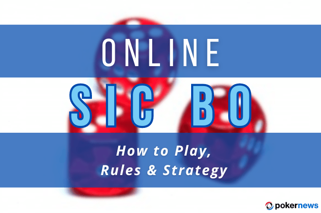 Sic Bo: Sic Bo Rules and Best Strategy Tips